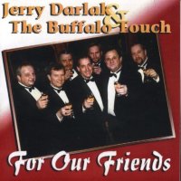Jerry Darlak & The Buffalo Touch " For Our Friends "