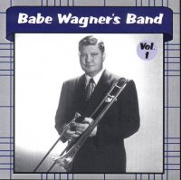 Babe Wagner Band Volume 1