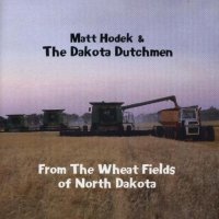 Matt Hodek & The Dakota Dutchmen " From The Wheat Fields "