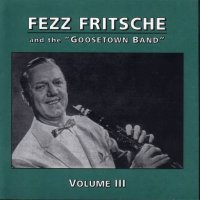 Fezz Fritsche and the "Goosetown Band" Vol. 3