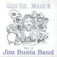 Jim Busta Band Vol. 3 " Golly Gee... Mollie B. "