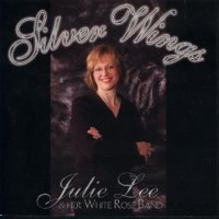 Julie Lee & Her White Rose Band " Silver Wings "