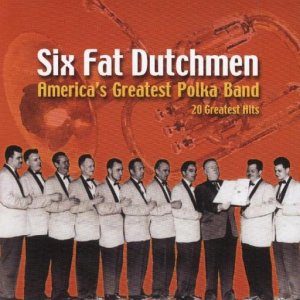 Six Fat Dutchmen " America's Greatest Polka Band "