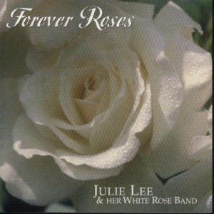 Julie Lee & Her White Rose Band " Forever Roses "