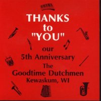 Goodtime Dutchmen "Thanks To You Our 5th Anniversary "