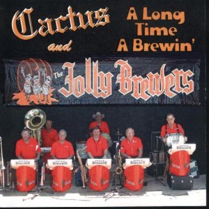 Cactus And The Jolly Brewers "A Long Time A Brewin'"