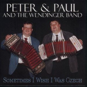 Peter& Paul & The Wendinger Band "Sometimes I Wish I Was Chech"