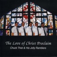Chuck Thiel And His Jolly Ramblers"The Love Of Christ Proclaim "