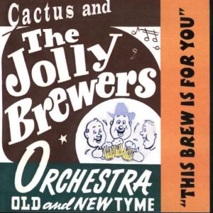 Cactus And The Jolly Brewers "This Brew Is For You"