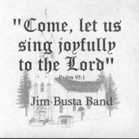 Jim Busta Band Vol. 5 " Come,Let Us Sing Joyfully To The Lord "