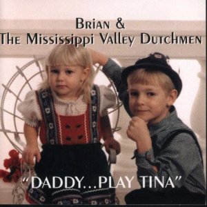 Brian & The Mississippi Valley Dutchmen "Daddy ... Play Tina"