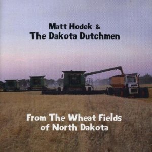Matt Hodek & The Dakota Dutchmen " From The Wheat Fields "