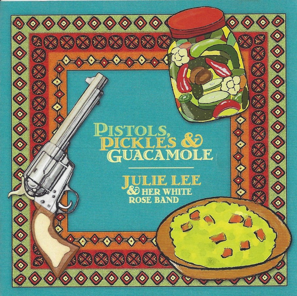 Julie Lee & Her White Rose Band Pistols, Pickles & Guacamole - Click Image to Close