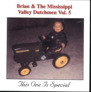 Brian & The Mississippi Valley Dutchmen Vol.5 This One Is Special