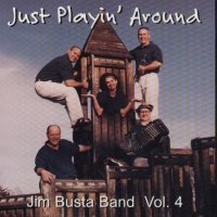 Jim Busta Band Vol. 4 " Just Playin' Around "
