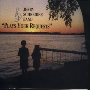 Jerry Schneider Band " Plays Your Requests "