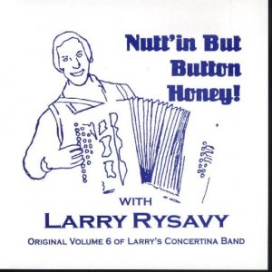 Larry Rysavy " Nutt'in But Button Honey "