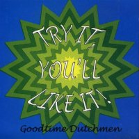 Goodtime Dutchmen " Try It You Like It "