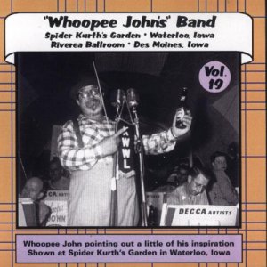 Whoopee John Vol. 19 " Riviera Ballroom & Spider Kurth's Garden"