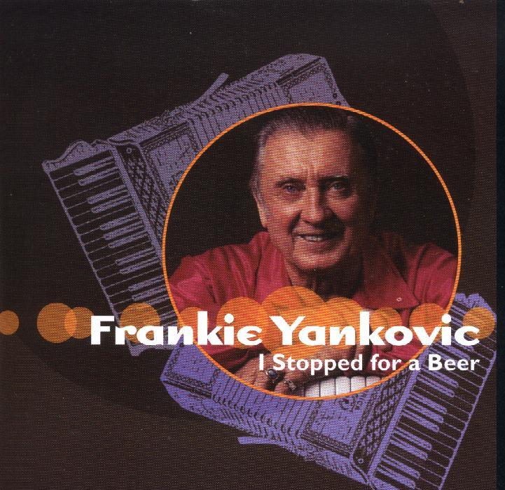 Frankie Yankovic â€œI Stopped For A Beerâ€ - Click Image to Close